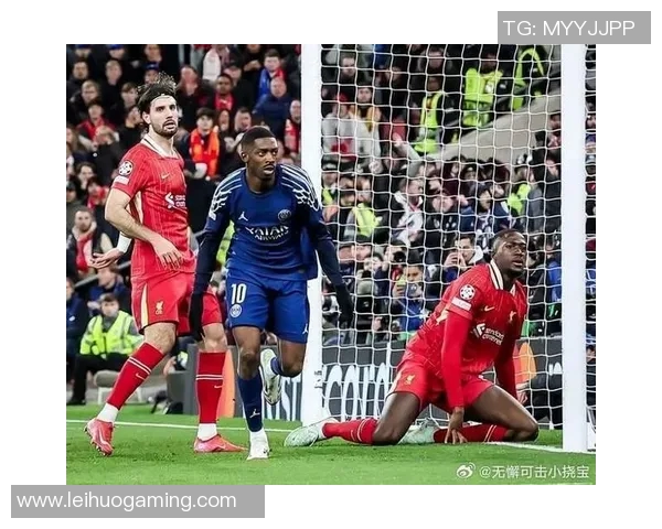 世界杯激战巴黎圣日耳曼逆转利物浦神扑时刻引爆全场热情